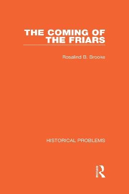 The Coming of the Friars - Rosalind B. Brooke