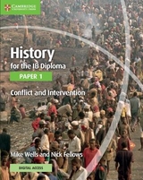 History for the IB Diploma Paper 1 Conflict and Intervention with Digital Access (2 Years) - Wells, Mike; Fellows, Nick