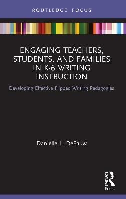 Engaging Teachers, Students, and Families in K-6 Writing Instruction - Danielle L. DeFauw