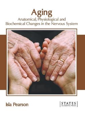 Aging: Anatomical, Physiological and Biochemical Changes in the Nervous System - 