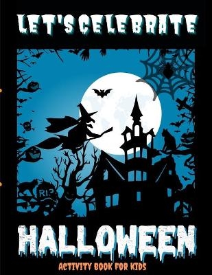 Let's Celebrate Halloween - Activity book to keep the family together on this scary evening - CreativeDesign Kids