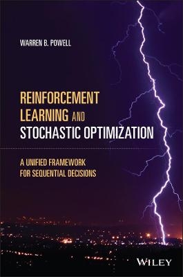 Reinforcement Learning and Stochastic Optimization - Warren B. Powell