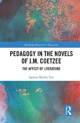 Pedagogy in the Novels of J.M. Coetzee - Aparna Mishra Tarc