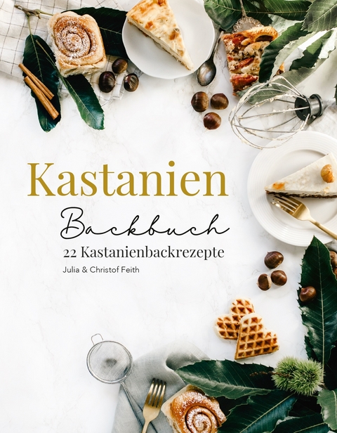 Kastanien Backbuch - Christof Feith, Julia Feith