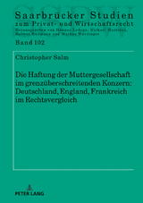 Die Haftung der Muttergesellschaft im grenzüberschreitenden Konzern: Deutschland, England, Frankreich im Rechtsvergleich - Christopher Salm