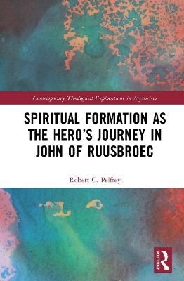 Spiritual Formation as the Hero’s Journey in John of Ruusbroec - Robert Pelfrey