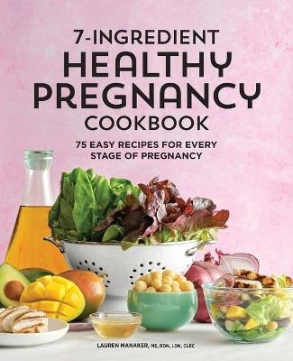 7-Ingredient Healthy Pregnancy Cookbook - Lauren Manaker