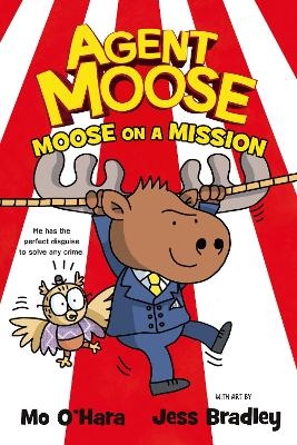 Agent Moose: Moose on a Mission - Mo O'Hara