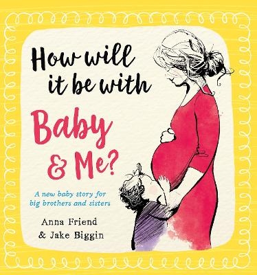 How Will It Be with Baby and Me? A new baby story for big brothers and sisters - Anna Friend