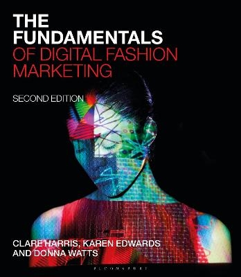 The Fundamentals of Digital Fashion Marketing - Clare Harris, Karen Edwards, Donna Watts