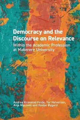 Democracy and the Discourse on Relevance Within the Academic Profession at Makerere University - Andrea Kronstad Felde, Tor Halvorsen, Anja Myrtveit