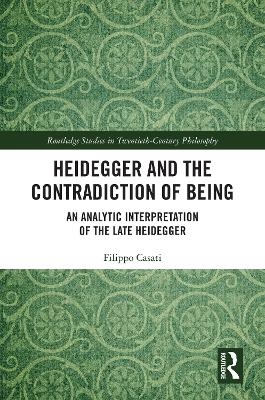 Heidegger and the Contradiction of Being - Filippo Casati