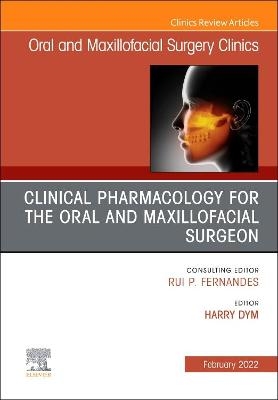 Clinical Pharmacology for the Oral and Maxillofacial Surgeon, An Issue of Oral and Maxillofacial Surgery Clinics of North America - 