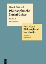 Kurt Gödel: Philosophische Notizbücher / Philosophical Notebooks / Maximen III / Maxims III - Kurt Gödel