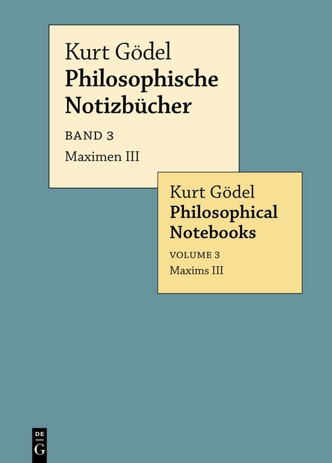 Kurt Gödel: Philosophische Notizbücher / Philosophical Notebooks / Maximen III / Maxims III - Kurt Gödel
