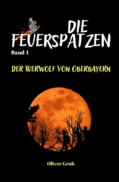 Die Feuerspatzen / Die Feuerspatzen, Der Werwolf von Oberbayern - Oliver Groß