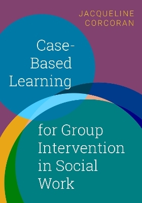 Case-Based Learning for Group Intervention in Social Work - Jacqueline Corcoran