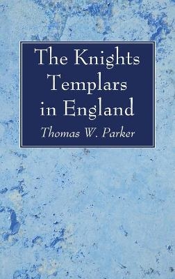 The Knights Templars in England - Thomas W Parker