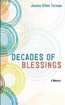 Decades of Blessing - Joanne Gillen Cortese