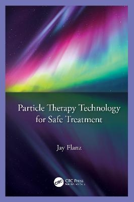 Particle Therapy Technology for Safe Treatment - Jay Flanz