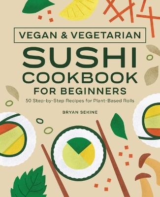 Vegan and Vegetarian Sushi Cookbook for Beginners - Bryan Sekine