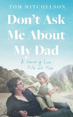 Don’t Ask Me About My Dad - Tom Mitchelson