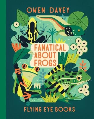 Fanatical About Frogs - Owen Davey