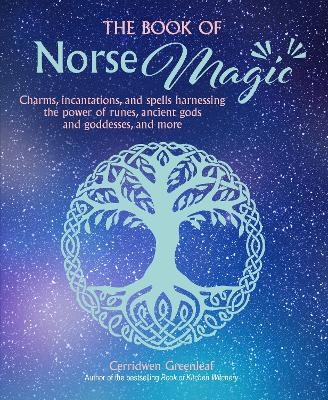 The Book of Norse Magic - Cerridwen Greenleaf