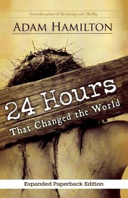 24 Hours That Changed the World, Expanded Paperback Edition - Adam Hamilton