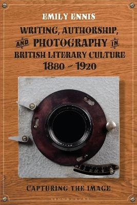Writing, Authorship and Photography in British Literary Culture, 1880 - 1920 - Dr Emily Ennis