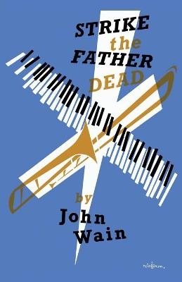 Strike the Father Dead - John Wain