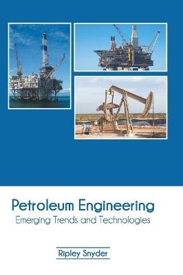 Petroleum Engineering: Emerging Trends and Technologies - 