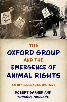 The Oxford Group and the Emergence of Animal Rights - Robert Garner, Yewande Okuleye