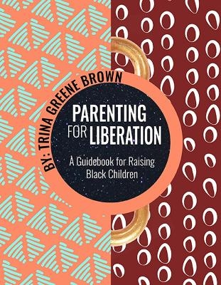 Parenting for Liberation - Trina Greene Brown