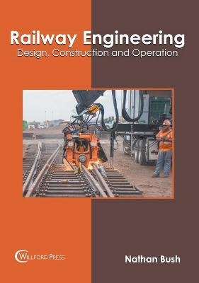 Railway Engineering: Design, Construction and Operation - 