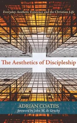 The Aesthetics of Discipleship - Adrian Coates