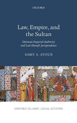 Law, Empire, and the Sultan - Samy A. Ayoub