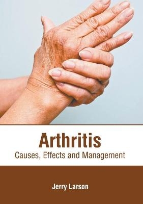 Arthritis: Causes, Effects and Management - 