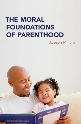 The Moral Foundations of Parenthood - Joseph Millum