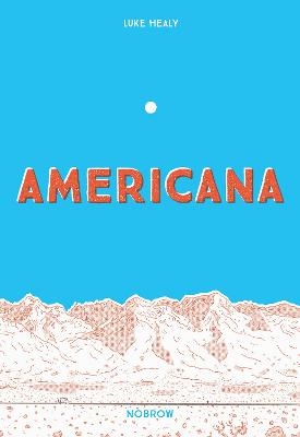 Americana (And the Act of Getting Over It.) - Luke Healy