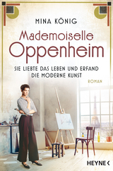 Mademoiselle Oppenheim – Sie liebte das Leben und erfand die moderne Kunst - Mina König