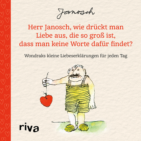 Herr Janosch, wie drückt man Liebe aus, die so groß ist, dass man keine Worte dafür findet? -  Janosch