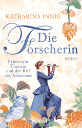 Die Forscherin. Prinzessin Therese und der Ruf des Amazonas - Katharina Innig