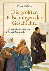 Die größten Fälschungen der Geschichte - Frank Fabian