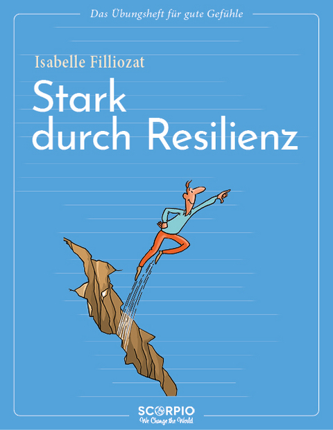 Das Übungsheft für gute Gefühle – Stark durch Resilienz - Isabelle Filliozat
