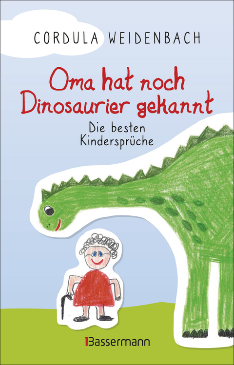 Oma hat noch Dinosaurier gekannt. Die besten Kindersprüche - Cordula Weidenbach
