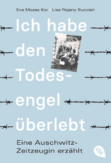 Ich habe den Todesengel überlebt - Eine Auschwitz-Zeitzeugin erzählt - Mozes Kor, Eva; Buccieri, Lisa Rojany