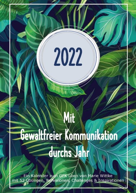 Kalender 2022: Mit Gewaltfreier Kommunikation durchs Jahr - Marie Wittke