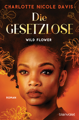 Wild Flower - Die Gesetzlose - Charlotte Nicole Davis