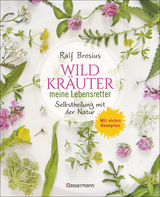 Wildkräuter - meine Lebensretter. Selbstheilung mit der Natur - Ralf Brosius